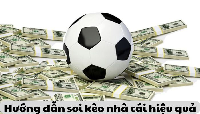 HƯỚNG DẪN SOI KÈO NHÀ CÁI HIỆU QUẢ